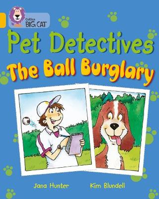 COLLINS BIG CAT : THE PET DETECTIVES: THE BALL BURGLARY BAND 09 GOLD PB