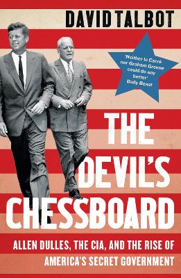 THE DEVILS CHESSBOARD : ALLEN DULLES , THE CIA, AND THE RISE OF AMERICAS SECRET GOVERNMENT  PB