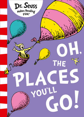 DR SEUSS OH, THE PLACES YOULL GO!  PB