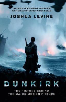 DUNKIRK: THER HISTORY BEHIND THE MAJOR MOTION PICTURE PB