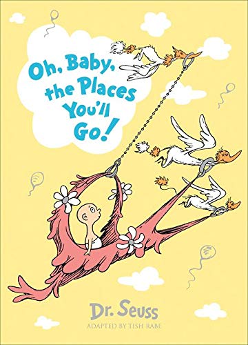 DR. SEUSS OH, BABY, THE PLACES YOULL GO
