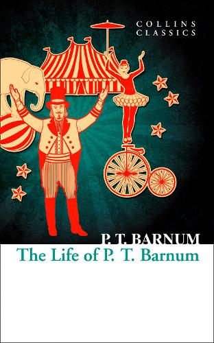 COLLINS CLASSICS : THE LIFE OF P.T. BARNUM