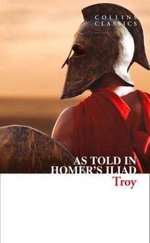 TROY The Epic Battle as Told in Homers Iliad PB