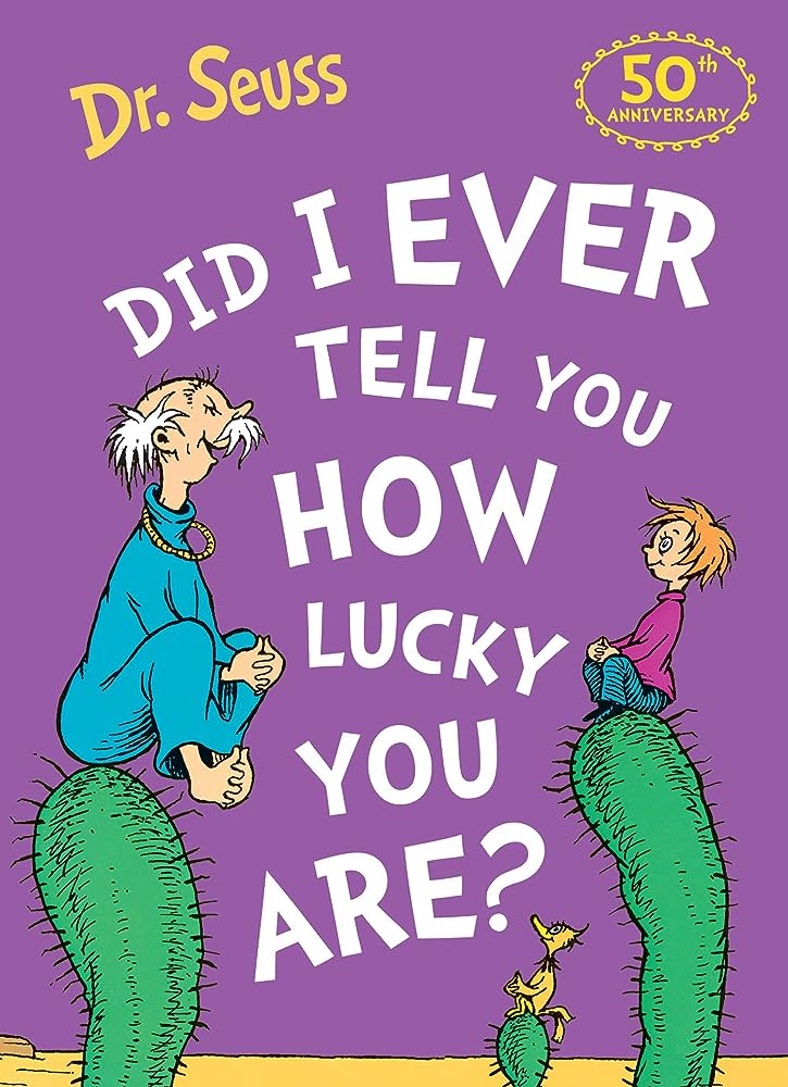 DR. SEUSS : DID I EVER TELL YOU HOW LUCKY YOU ARE? PB