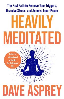 HEAVILY MEDITATED : THE FAST PATH TO REMOVE YOUR TRIGGERS, DISSOLVE STRESS AND ACHIEVE INNER PEACE PB