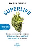 SUPERLIFE : THE 5 SIMPLE FIXES THAT WILL MAKE YOU HEALTHY, FIT, AND ETERNALLY AWESOME