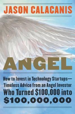 ANGEL : HOW TO INVEST IN TECHNOLOGY START UPS HC