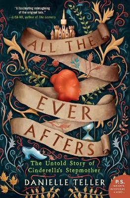 ALL THE EVER AFTERS : THE UNTOLD STORY OF CINDERELLAS STEPMOTHER PB