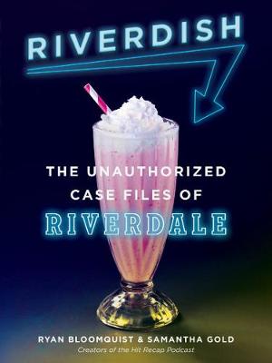 RIVERDISH : THE UNAUTHORIZED CASE FILES OF RIVERDALE