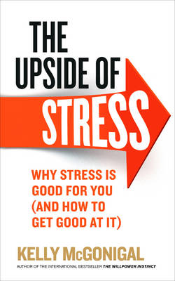 THE UPSIDE OF STRESS: WHY STRESS IS GOOD FOR YOU PB