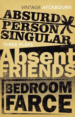 THREE PLAYS - ABSURD PERSON SINGULAR, ABSENT FRIENDS, BEDROOM FARCE