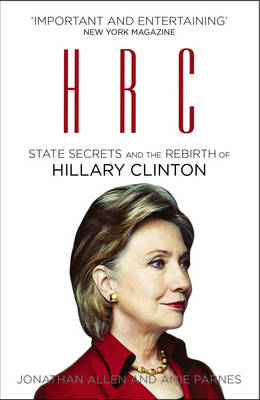 HRC:STATE SECRETS AND THE REBIRTH OF HILLARY CLINTON PB