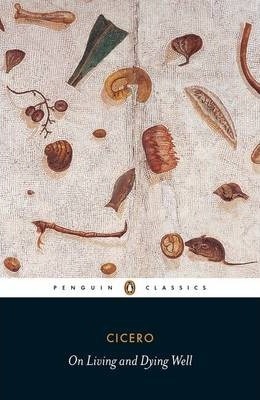 PENGUIN CLASSICS : PENGUIN CLASSICS ON LIVING AND DYING WELL