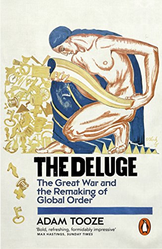 THE DELUGE :THE GREAT WAR AND THE REMAKING OF GLOBAL ORDER 1916-1931
