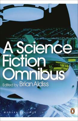 PENGUIN MODERN CLASSICS : PENGUIN MODERN CLASSICS A SCIENCE FICTION OMNIBUS