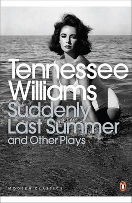 PENGUIN MODERN CLASSICS : SUDDENLY LAST SUMMER AND OTHER PLAYS PB