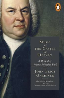 MUSIC IN THE CASTLE OF HEAVEN : A PORTRAIT OF JOHANN SEBASTIAN BACH PB