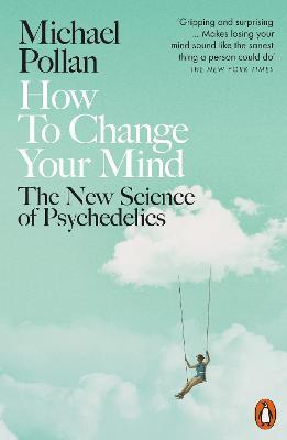 PENGUIN ORANGE SPINES : HOW TO CHANGE YOUR MIND : THE NEW SCIENCE OF PSYCHEDELICS