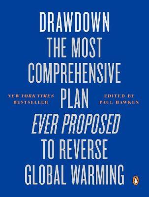 DRAWDOWN : The Most Comprehensive Plan Ever Proposed to Reverse Global Warming PB