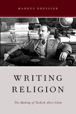 WRITING RELIGION: THE MAKING OF TURKISH ALEVI ISLAM PB