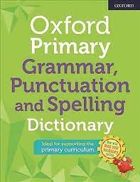 OXFORD PRIMARY GRAMMAR, PUNCTUATION AND SPELLING DICTIONARY