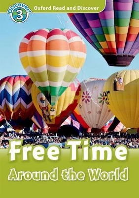 OXFORD READ & DISCOVER 3: FREE TIME AROUND THE WORLD (+ CD) N E