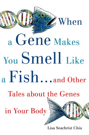 WHEN A GENE MAKES YOU SMELL LIKE A FISH ...AND OTHER AMAZING TALES ABOUT THE GENES IN YOUR BODY - SPECIAL OFFER PB B FORMAT