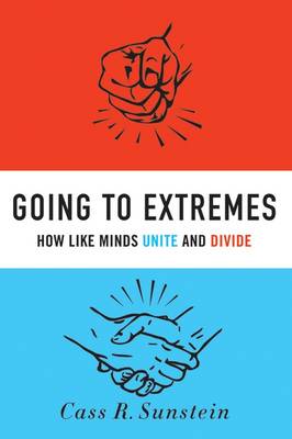 GOING TO EXTREMES HOW LIKE MINDS UNITE AND DIVIDE HC