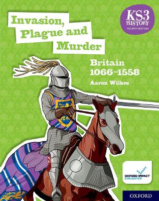 KS3 HISTORY 4TH EDITION: INVASION, PLAGUE AND MURDER: BRITAIN 1066-1558