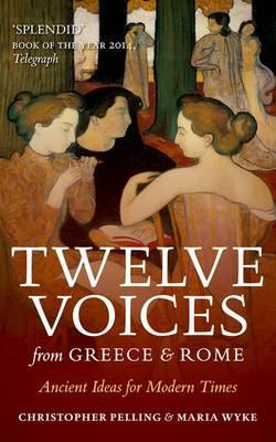 TWELVE VOICES FROM GREECE AND ROME: ANCIENT IDEAS FOR MODERN TIMES  PB