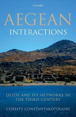 AEGEAN INTERACTIONS DELOS AND ITS NETWORKS IN THE THIRD CENTURY HC