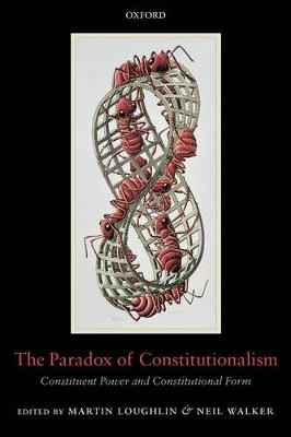 THE PARADOX OF CONSTITUTIONALISM : COSTITUENT POWER AND CONSTITUTIONAL FORM PB