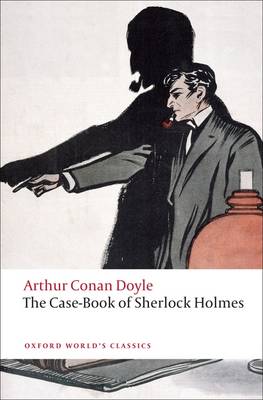 OXFORD WORLD CLASSICS: THE CASE-BOOK OF SHERLOCK HOLMES PB B FORMAT