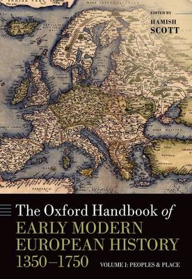 THE OXFORD HANDBOOK OF EARLY MODERN EUROPEAN HISTORY, 1350-1750 . VOLUME I: PEOPLES AND PLACE