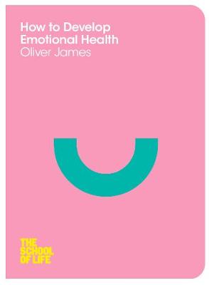 SCHOOL OF LIFE : HOW TO DEVELOP EMOTIONAL HEALTH PB