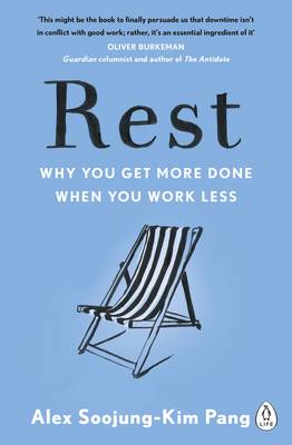 REST : WHY YOU GET MORE DONE WHEN YOU WORK LESS PB