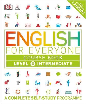 ENGLISH FOR EVERYONE COURSE BOOK LEVEL 3 INTERMEDIATE : A COMPLETE SELF STUDY PROGRAMME PB