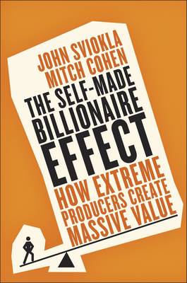 THE SELF-MADE BILLIONAIRE EFFECT : HOW EXTREME PRODUCERS CREATE MASSIVE VALUE PB