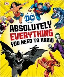 DC COMICS ABSOLUTELY EVERYTHING YOU NEED TO KNOW HC