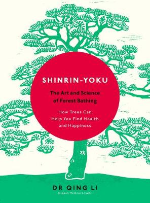 SHINRIN-YOKU : THE ART AND SCIENCE OF FOREST BATHING HC