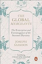 THE GLOBAL MERCHANTS : THE ENTERPRISE AND EXTRAVAGANCE OF THE SASSOON DYNASTY PB