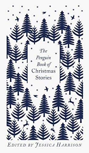 THE PENGUIN BOOK OF CHRISTMAS STORIES : FROM HANS CHRISTIAN ANDERSEN TO ANGELA CARTER HC