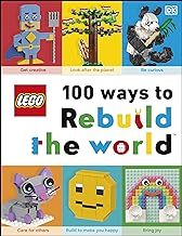 LEGO 100 WAYS TO REBUILD THE WORLD : GET INSPIRED TO MAKE THE WORLD AN AWESOME PLACE! HC