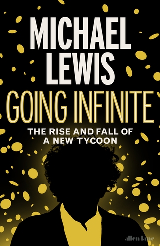 GOING INFINITE  : THE RISE AND FALL OF A NEW TYCOON HC