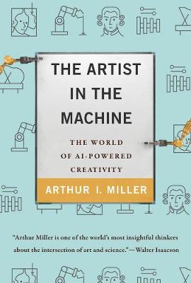 THE ARTIST IN THE MACHINE: THE WORLD OF AI-POWERED CREATIVITY HC