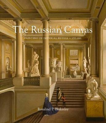 THE RUSSINA CANVAS : PAINTING IN IMPERIAL RUSSIA ,1757-1881 CLOTH BOOK