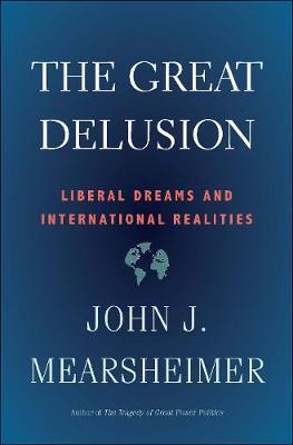 GREAT DELUSION : LIBERAL DREAMS AND INTERNATIONAL REALITIES HC