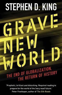 GRAVE NEW WORLD : THE END OF GLOBALIZATION , THE RETURN OF HISTORY PB