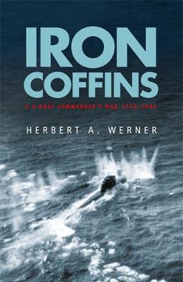 IRON COFFINS: A U-BOAT COMMANDERS WAR 1939-1945 PB