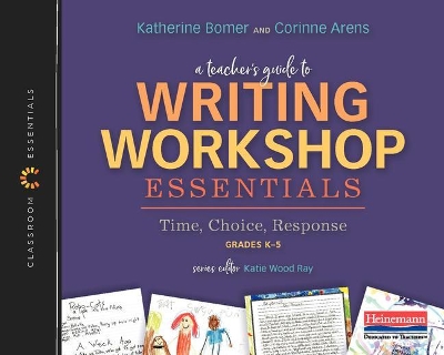 A Teachers Guide to Writing Workshop Essentials: Time, Choice, Response